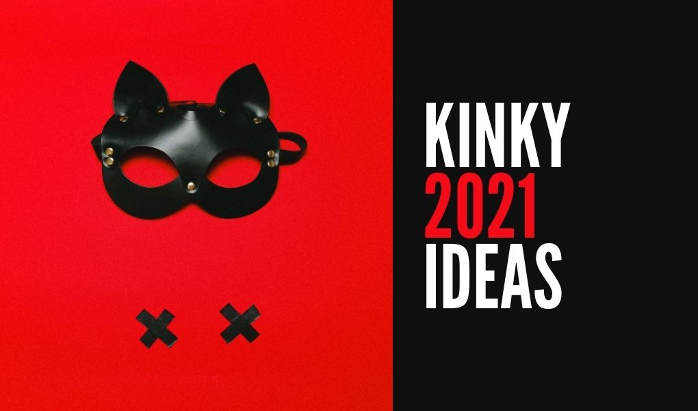 Kinky Ideas for 2021