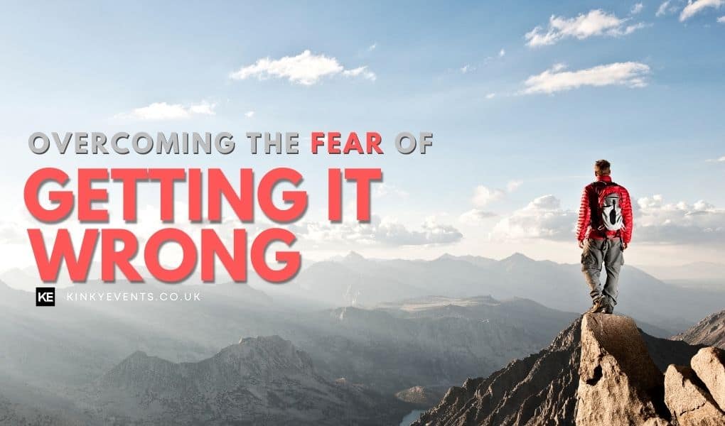 Overcoming the fear of getting it wrong
