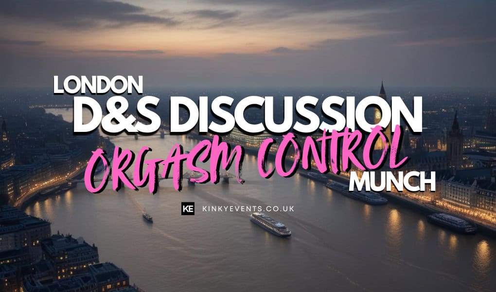 Debating Orgasm Control at the London D&S Discussion Munch