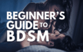 A Beginner's Guide to BDSM