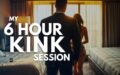 My 6 Hour BDSM Sesssion