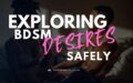 How to safely explore your submissive desires in a relationship