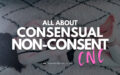 What is Consensual Non-Consent? Here’s What You Should Know About the CNC Kink