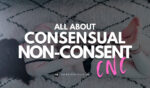 What is Consensual Non-Consent? Here’s What You Should Know About the CNC Kink