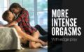 More intense orgasms with edge play
