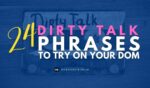 24 Dirty talk phrases for submissives