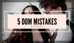 five basic beginner mistakes dominants make