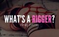 What is a Rigger?