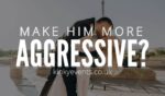 How to make him more aggressive