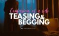 Confessions of a sub: Teasing and Begging