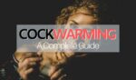 a complete guide to cockwarming. Learn what cock warming is and how to do it